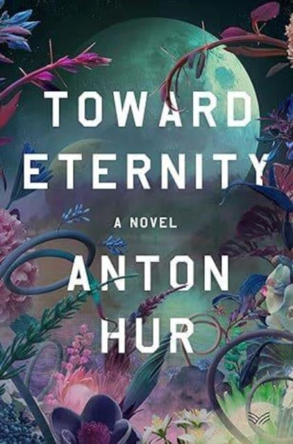 Toward Eternity: A Novel by Anton Hur