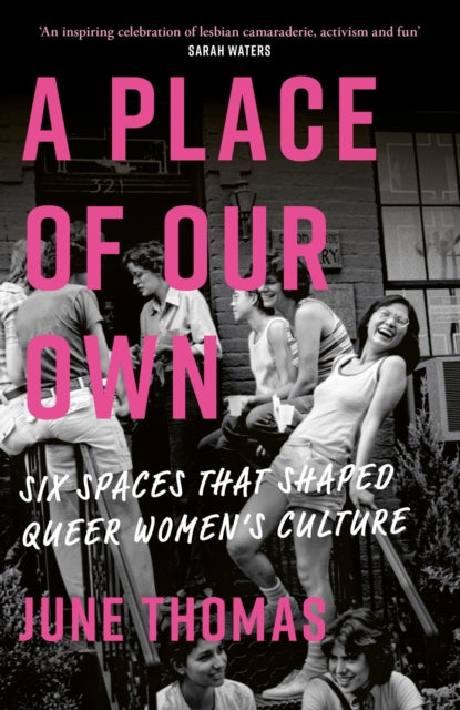 A Place of Our Own: Six Spaces That Shaped Queer Women's Culture by June Thomas (Pre-Order)