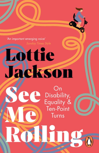 See Me Rolling: On Disability, Equality and Ten-Point Turns by Lottie Jackson
