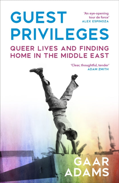 Guest Privileges: Queer Lives and Finding Home in the Middle East by Gaar Adams