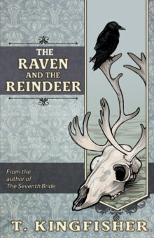 The Raven and the Reindeer by T. Kingfisher