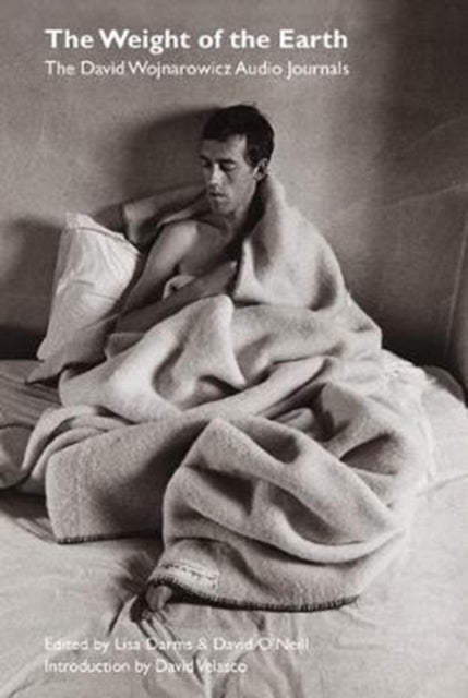 The Weight of the Earth: The Tape Journals of David Wojnarowicz by David Wojnarowicz