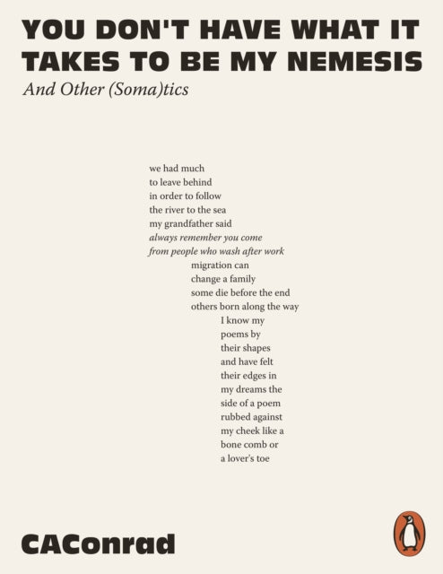 You Don't Have What It Takes to Be My Nemesis: And Other (Soma)tics by CAConrad