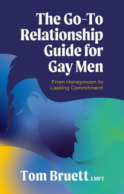 The Go-To Relationship Guide for Gay Men: From Honeymoon to Lasting Commitment by Tom Bruett