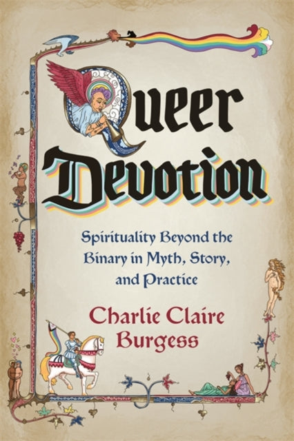 Queer Devotion: Spirituality Beyond the Binary in Myth, Story and Practice by Charlie Claire Burgess