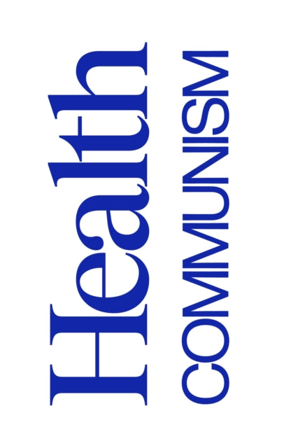 Health Communism by Beatrice Adler-Bolton and Artie Vierkant