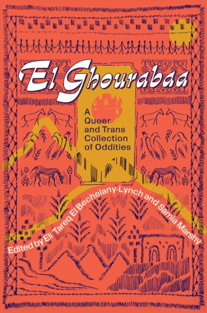El Ghourabaa: A Queer and Trans Collection of Oddities edited by Samia Marshy, Eli Tareq El Bechelany-Lynch