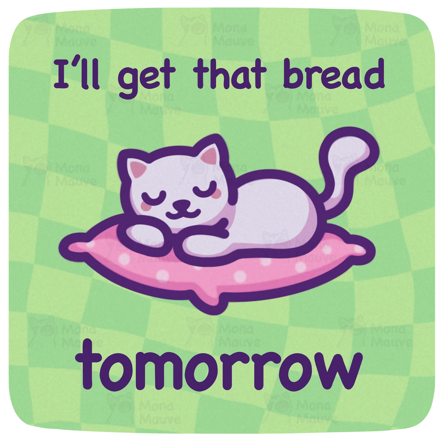 I'll Get That Bread Tomorrow sticker