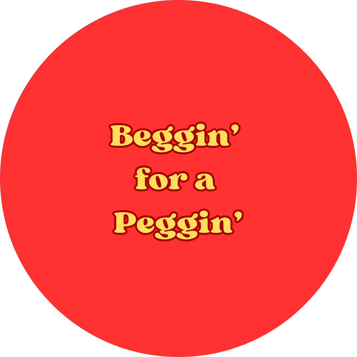 Beggin' for a Peggin' badge