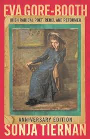 Eva Gore-Booth: Irish Radical Poet, Rebel and Reformer - anniversary edition by Sonja Tiernan
