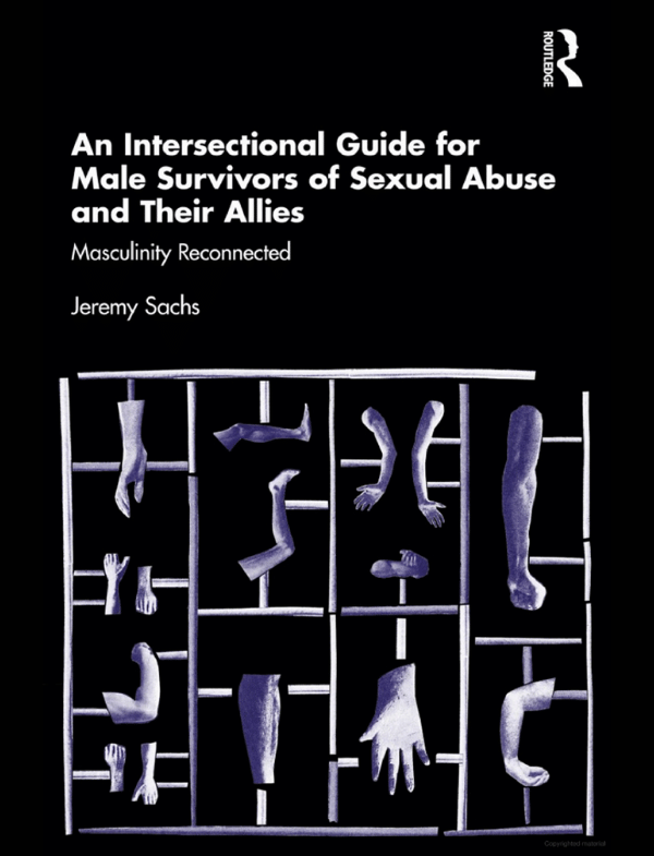 An Intersectional Guide for Male Survivors of Sexual Abuse and Their Allies: Masculinity Reconnected by Jeremy Sachs