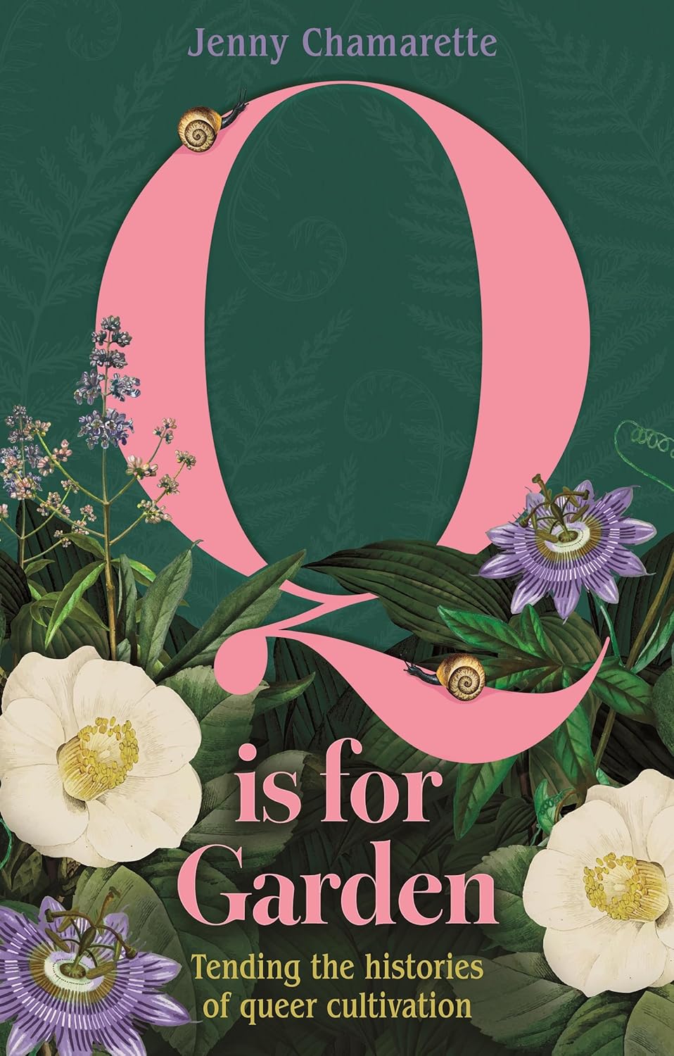 *PRE-ORDER* Q is for Garden: Tending the Histories of Queer Cultivation by Jenny Chamarette
