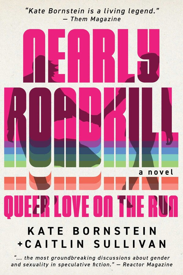 Nearly Roadkill: Queer Love on the Run by Kate Bornstein & Caitlin Sullivan