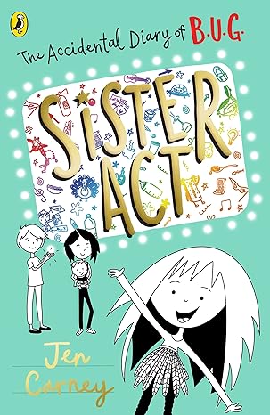 The Accidental Diary of B.U.G. - Sister Act - by Jen Carney