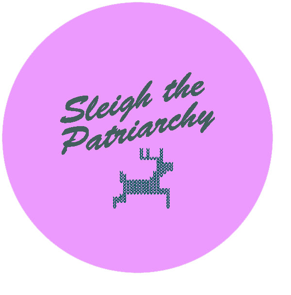 Sleigh The Patriarchy festive badge