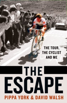 The Escape: The Tour, the Cyclist and Me by David Walsh & Pippa York