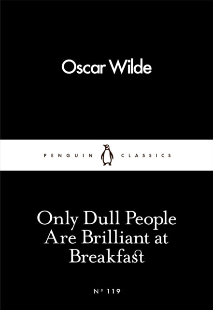Only Dull People Are Brilliant at Breakfast by Oscar Wilde