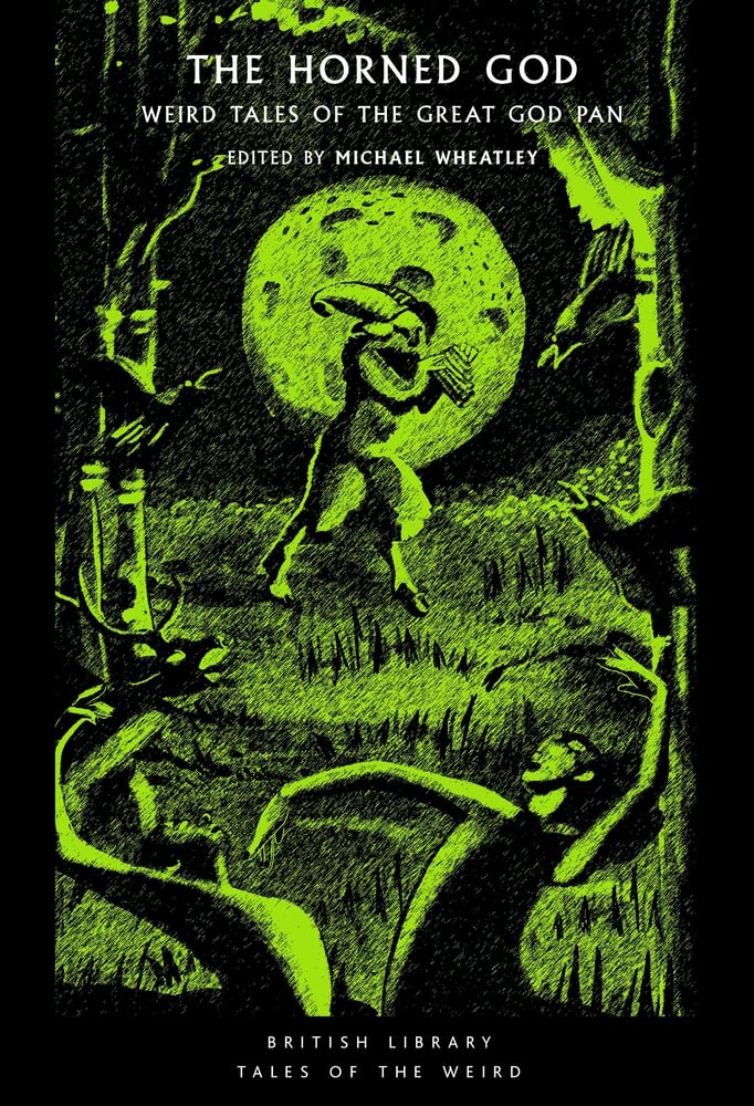 The Horned God: Weird Tales of the Great God Pan edited by Michael Wheatley