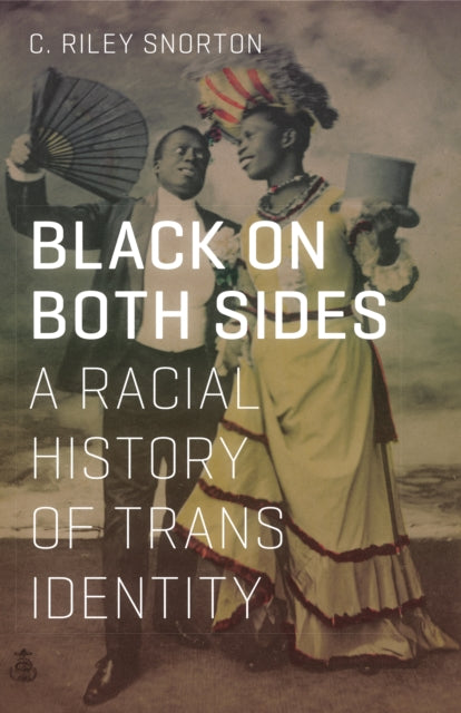 Black on Both Sides: A Racial History of Trans Identity by C. Riley Snorton
