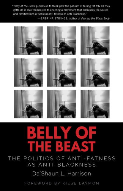 Belly of the Beast: The Politics of Anti-Fatness as Anti-Blackness by Da'Shaun L. Harrison