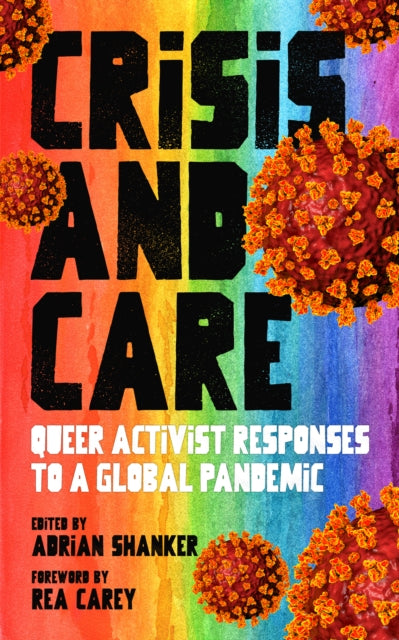 Crisis And Care: Queer Activist Responses to a Global Pandemic by Rea Carey
