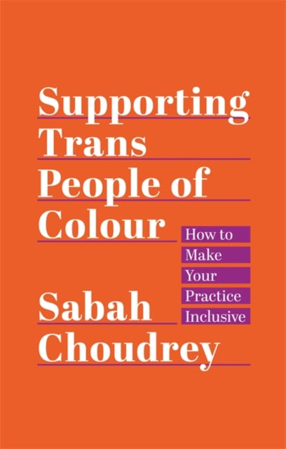 Supporting Trans People of Colour: How to Make Your Practice Inclusive by Sabah Choudrey