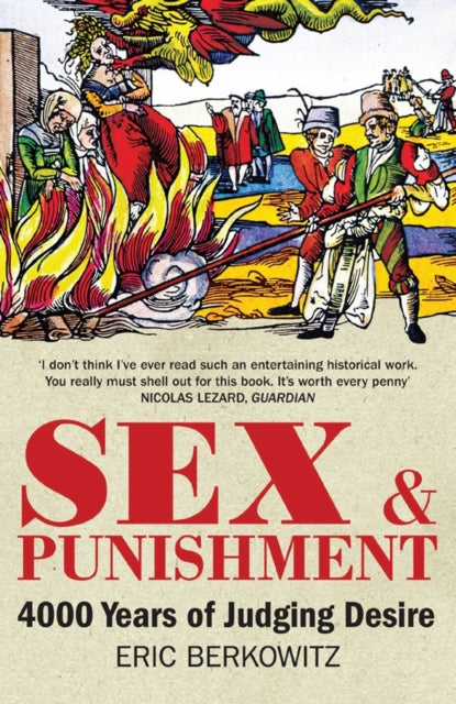 Sex and Punishment: Four Thousand Years of Judging Desire by Eric Berkowitz
