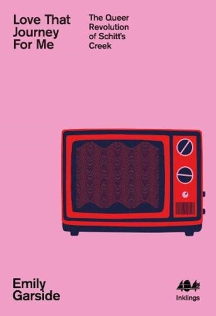 Love That Journey For Me: The Queer Revolution of Schitt's Creek by Emily Garside