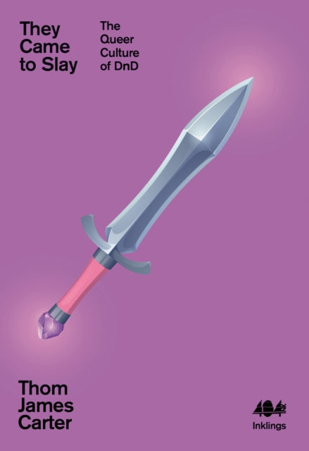 They Came to Slay: The Queer Culture of D&D by Thom James Carter