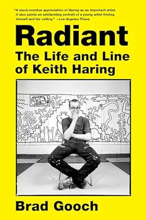 Radiant: The Life Of Keith Haring by Brad Gooch