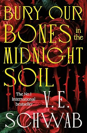 Bury Our Bones In The Midnight Soil by V. E. Schwab