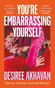 You’re Embarrassing Yourself by Desiree Akhavan