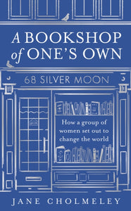 A Bookshop of One’s Own by Jane Cholmeley (Pre-Order)