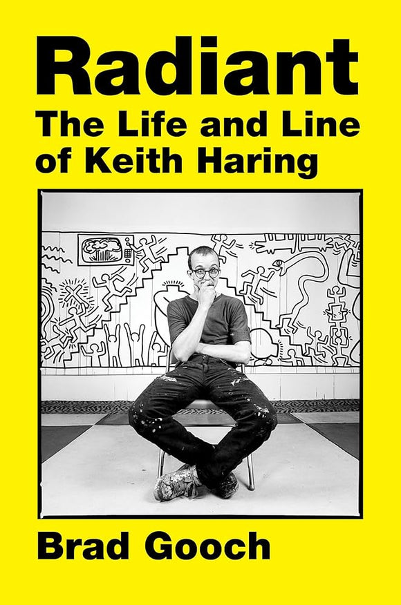Radiant: The Life and Line of Keith Haring by Brad Gooch