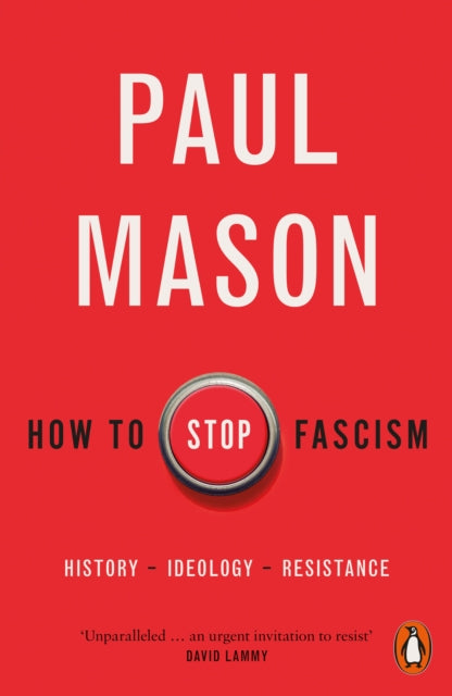 How to Stop Fascism: History, Ideology, Resistance by Paul Mason