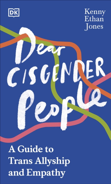 Dear Cisgender People: A Guide to Allyship and Empathy by Kenny Ethan Jones (Pre-Order)