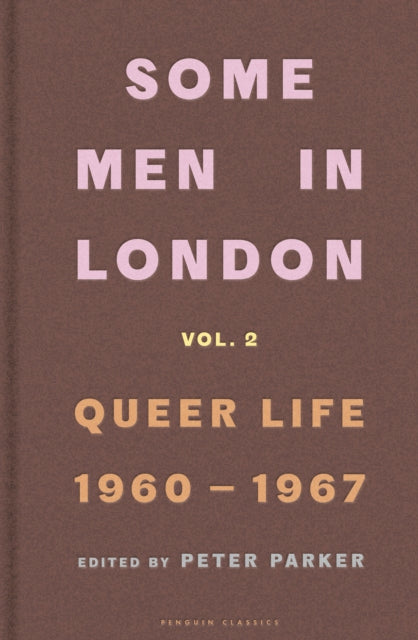 Some Men In London: Queer Life, 1960-1967 edited by:Peter Parker