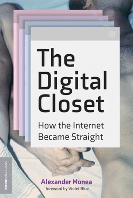 The Digital Closet: How the Internet Became Straight by Alexander Monea