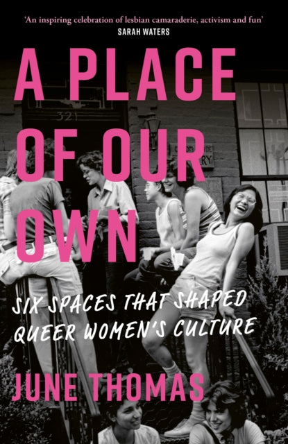 A Place of Our Own: Six Spaces That Shaped Queer Women's Culture by June Thomas