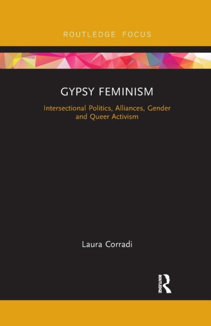 Gypsy Feminism: Intersectional Politics, Alliances, Gender and Queer Activism by Laura Corradi