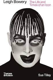 Leigh Bowery: The Life and Times of an Icon by Sue Tilley