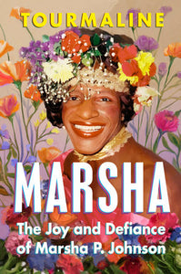 Marsha: The Joy and Defiance of Marsha P. Johnson by Tourmaline (Pre-Order)