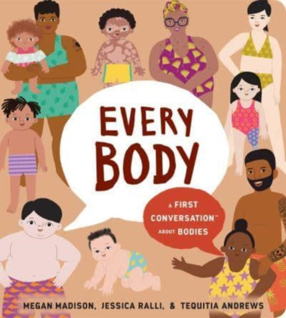 Every Body: A First Conversation About Bodies by Megan Madison, Jessica Ralli & Tequitia Andrews