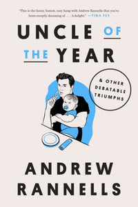 Uncle of the Year & Other Debatable Triumphs by Andrew Rannells
