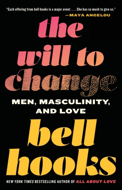 The Will to Change: Men, Masculinity, and Love by bell hooks