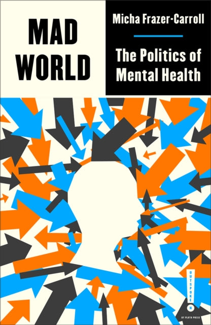 Mad World: The Politics of Mental Health by Micha Frazer-Carroll