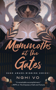 Mammoths at the Gates (Singing Hills Cycle #4)  by Nghi Vo