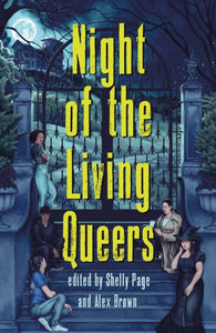 Night of the Living Queers: 13 Tales of Terror & Delight edited by Shelly Page and Alex Brown