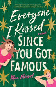 Everyone I Kissed Since You Got Famous by Mae Marvel