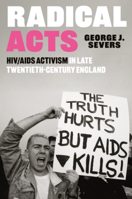 Radical Acts: HIV/AIDS Activism in Late Twentieth-Century England by George Severs (Pre-Order)
